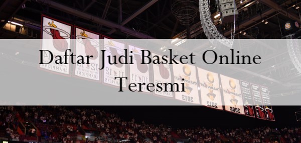 Daftar Judi Basket Online Teresmi
