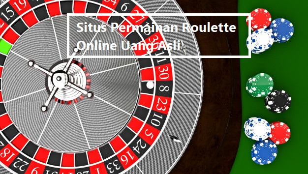 Situs Permainan Roulette Online Uang Asli