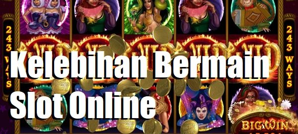 Kelebihan Bermain Slot Online