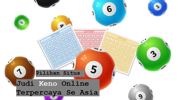 Pilihan Situs Judi Keno Online Terpercaya Se Asia