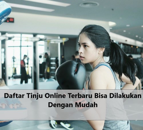 Daftar Tinju Online Terbaru Bisa Dilakukan Dengan Mudah